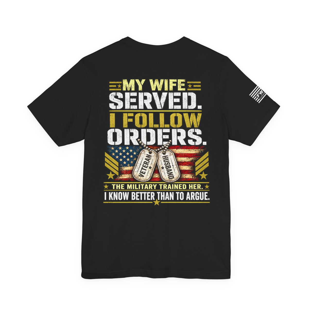 My Wife Served I Follow Orders T-Shirt – Funny Veteran Husband Military Spouse Support Tee