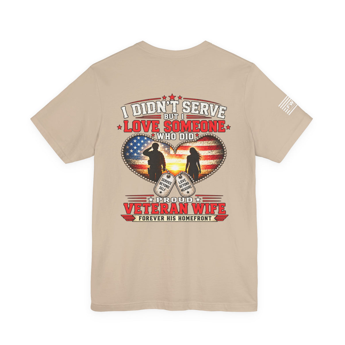 I Didn’t Serve But I Love Someone Who Did T-Shirt – Proud Veteran Wife Military Spouse Support Tee