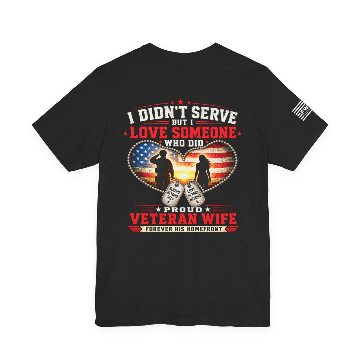 I Didn’t Serve But I Love Someone Who Did T-Shirt – Proud Veteran Wife Military Spouse Support Tee