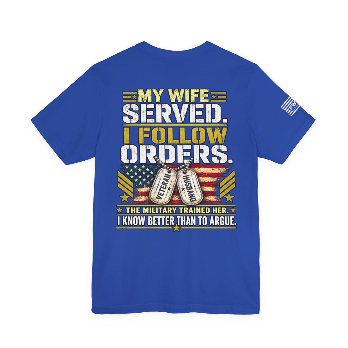 My Wife Served I Follow Orders T-Shirt – Funny Veteran Husband Military Spouse Support Tee