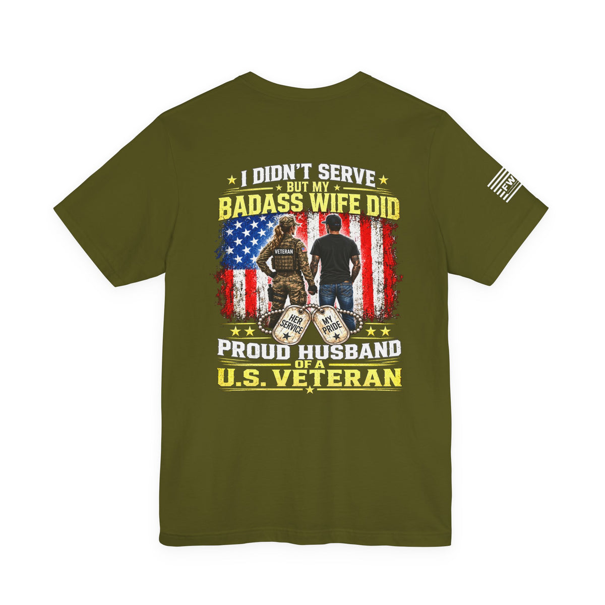 I Didn’t Serve But My Badass Wife Did T-Shirt – Proud Husband of a U.S. Veteran Military Spouse Tee