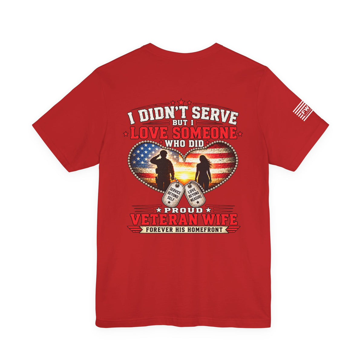I Didn’t Serve But I Love Someone Who Did T-Shirt – Proud Veteran Wife Military Spouse Support Tee