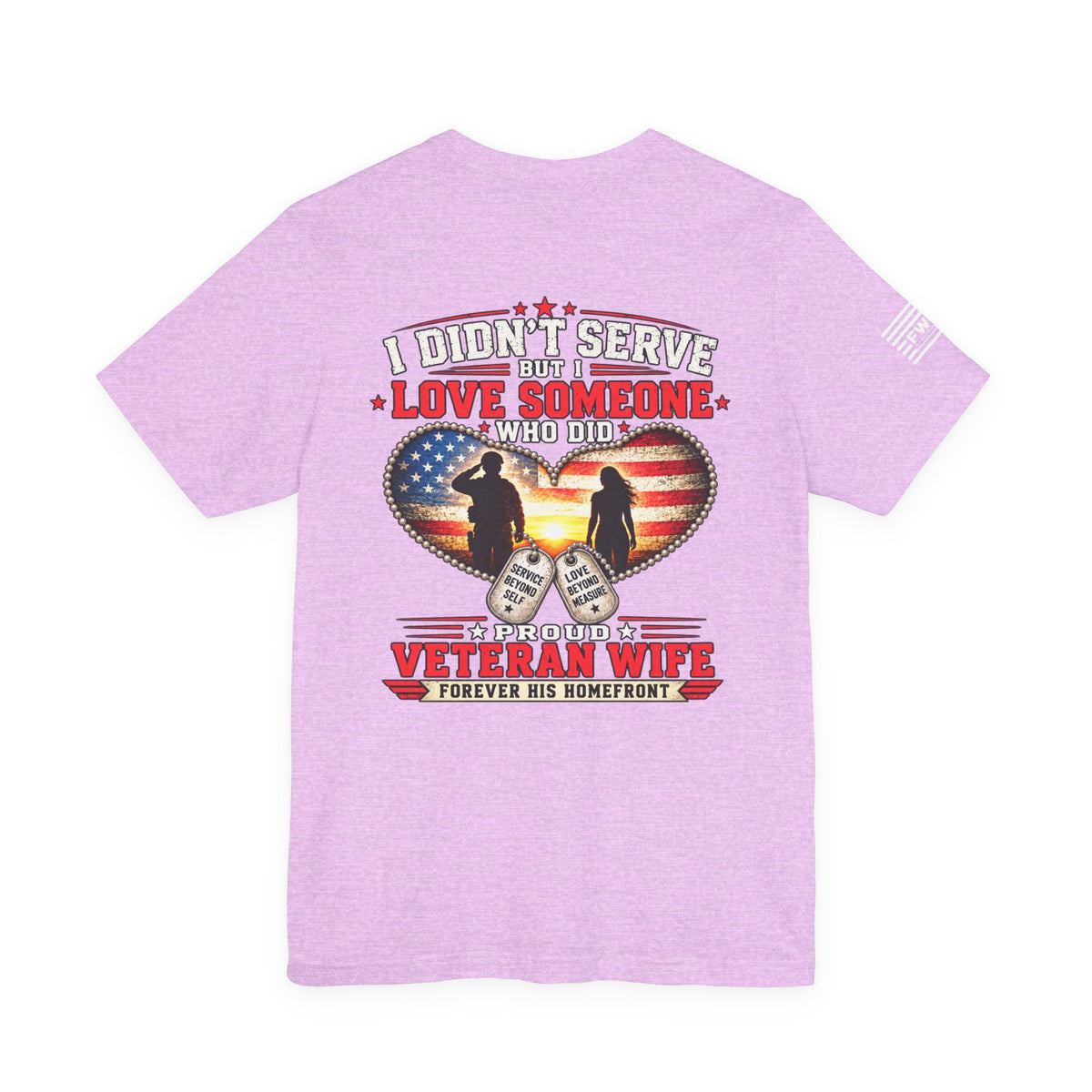 I Didn’t Serve But I Love Someone Who Did T-Shirt – Proud Veteran Wife Military Spouse Support Tee