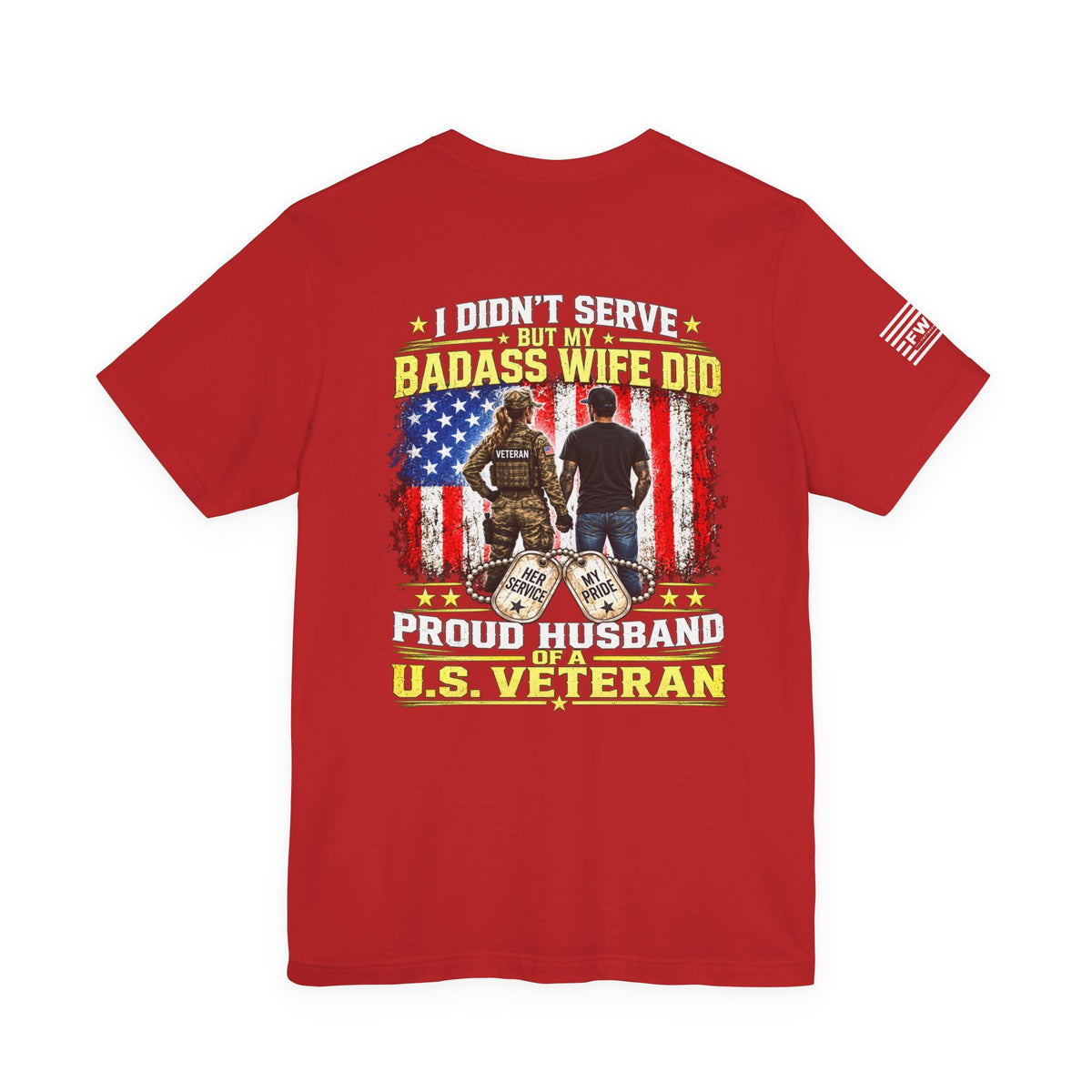 I Didn’t Serve But My Badass Wife Did T-Shirt – Proud Husband of a U.S. Veteran Military Spouse Tee