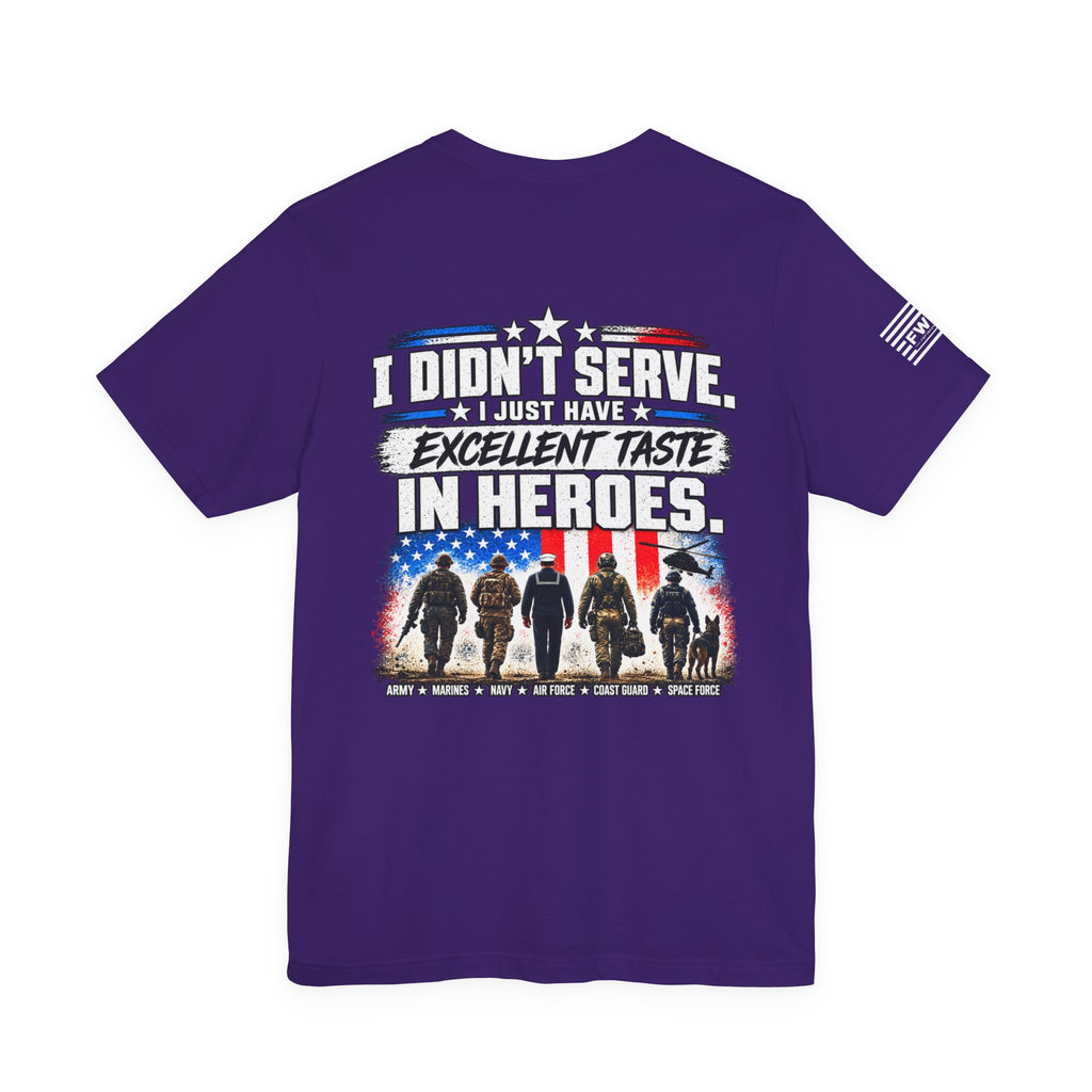 I Didn’t Serve, I Just Have Excellent Taste in Heroes | Military Supporter T-Shirt