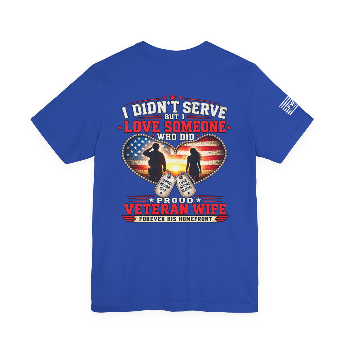 I Didn’t Serve But I Love Someone Who Did T-Shirt – Proud Veteran Wife Military Spouse Support Tee