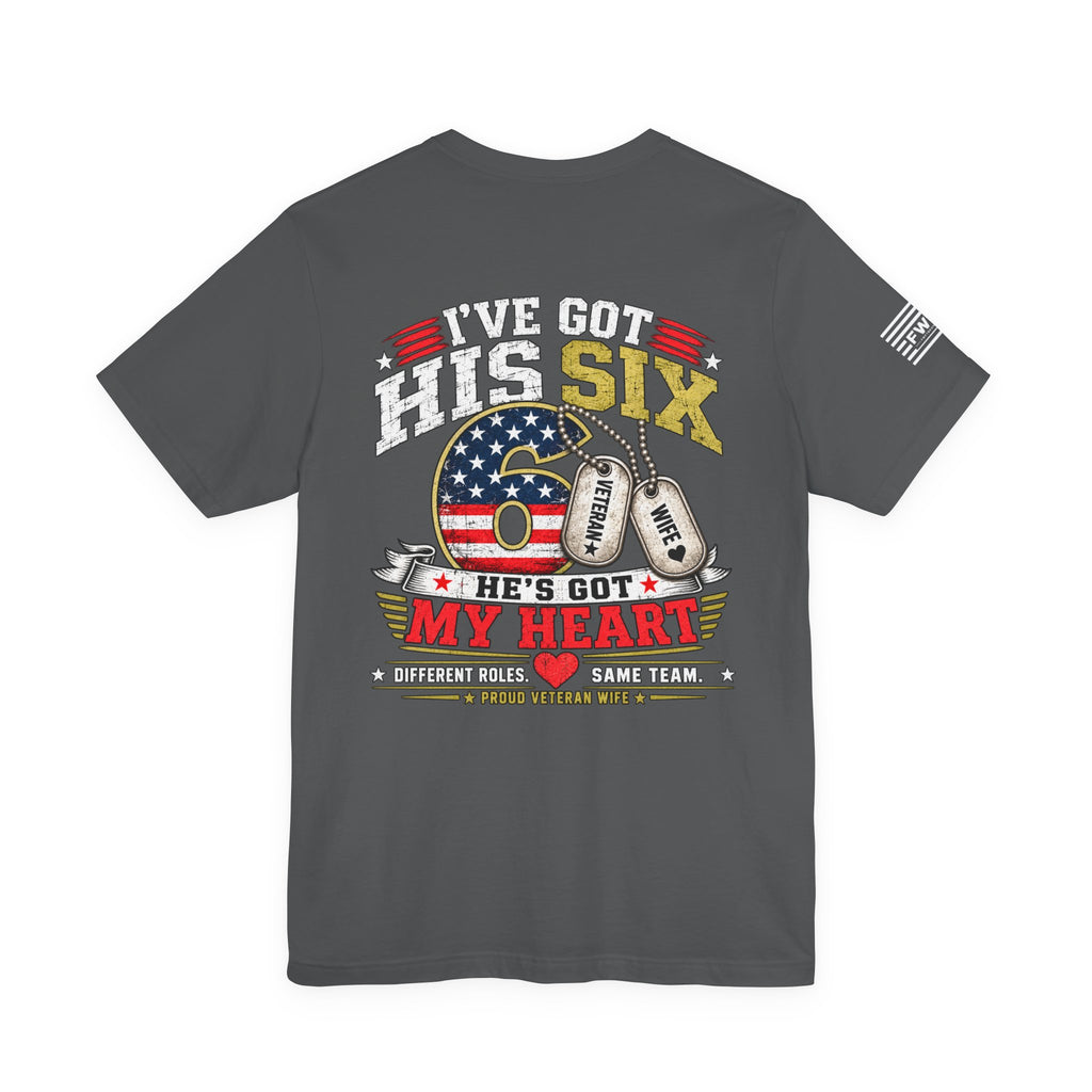 I’ve Got His Six He’s Got My Heart T-Shirt – Proud Veteran Wife Military Spouse Support Tee