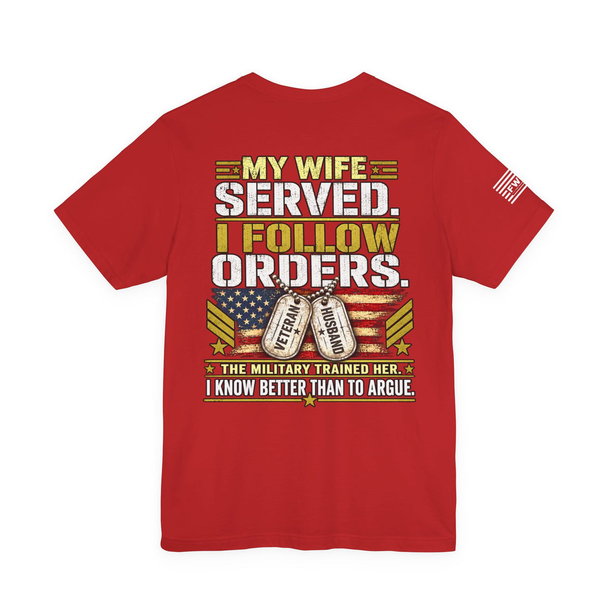 My Wife Served I Follow Orders T-Shirt – Funny Veteran Husband Military Spouse Support Tee