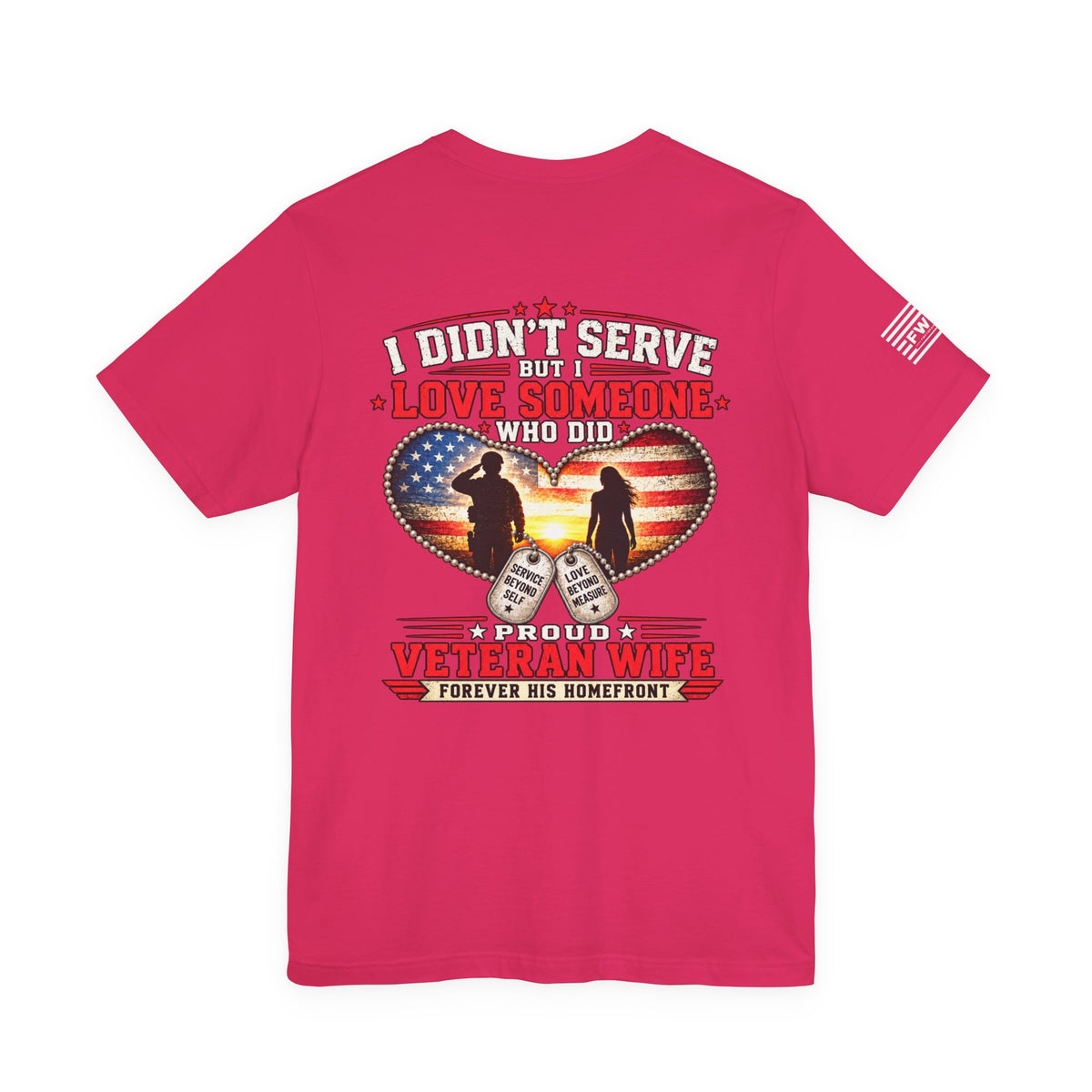 I Didn’t Serve But I Love Someone Who Did T-Shirt – Proud Veteran Wife Military Spouse Support Tee
