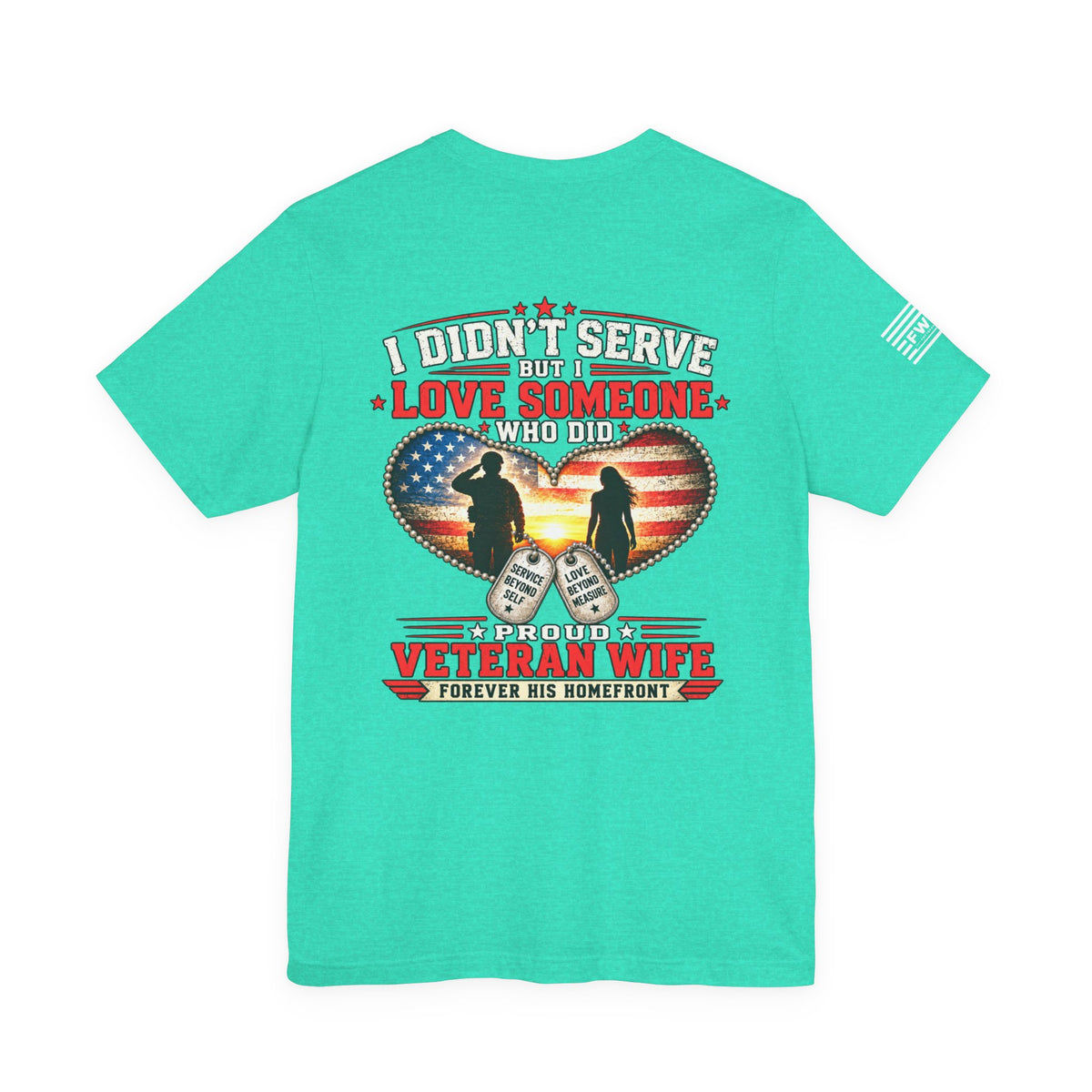 I Didn’t Serve But I Love Someone Who Did T-Shirt – Proud Veteran Wife Military Spouse Support Tee