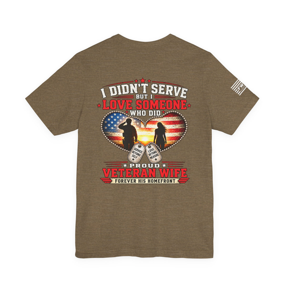 I Didn’t Serve But I Love Someone Who Did T-Shirt – Proud Veteran Wife Military Spouse Support Tee