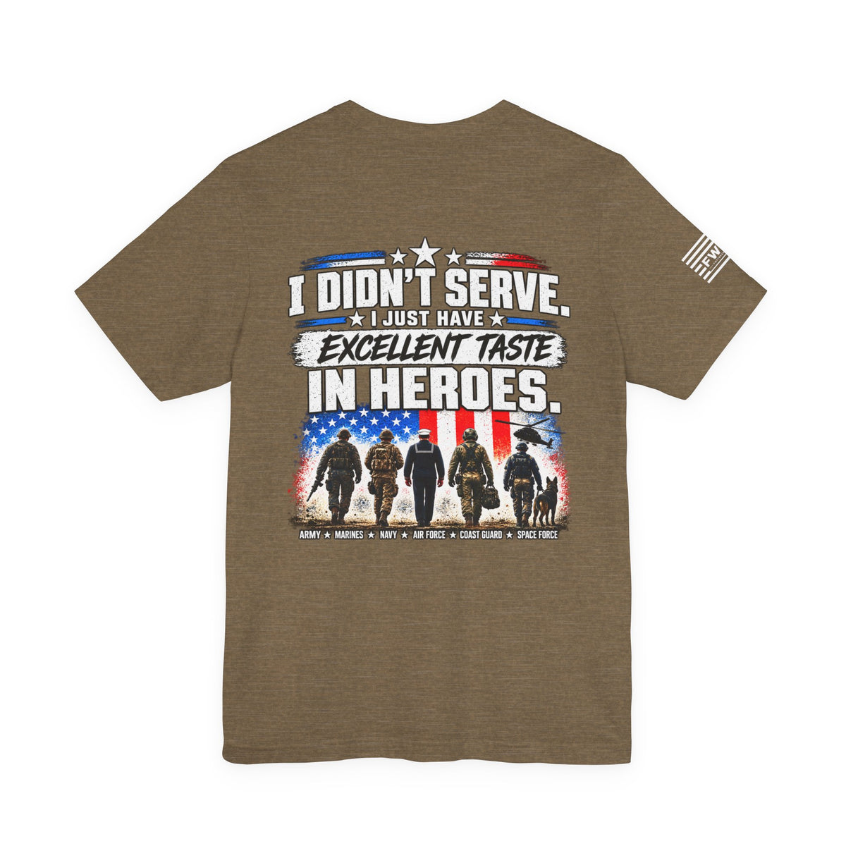 I Didn’t Serve, I Just Have Excellent Taste in Heroes | Military Supporter T-Shirt