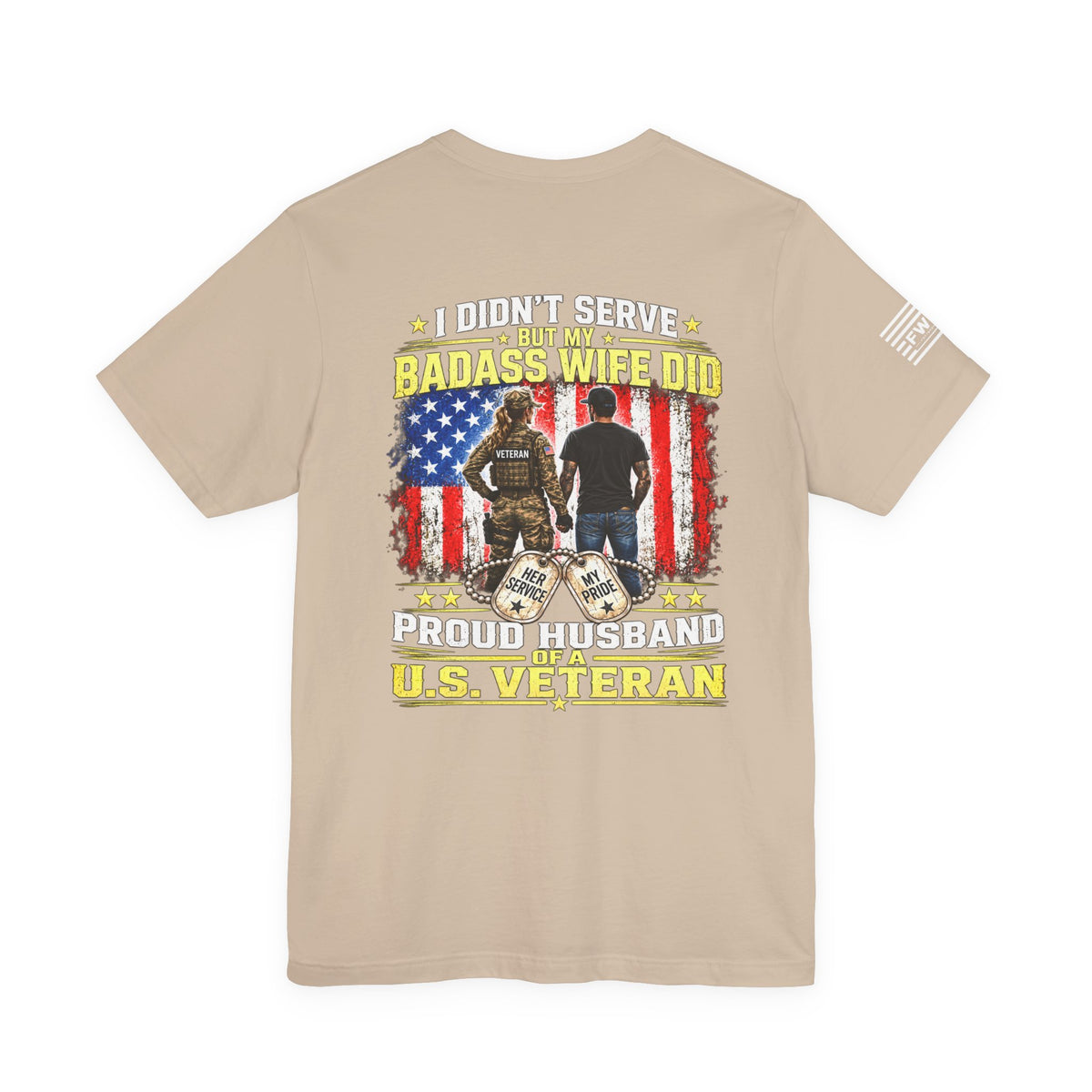 I Didn’t Serve But My Badass Wife Did T-Shirt – Proud Husband of a U.S. Veteran Military Spouse Tee