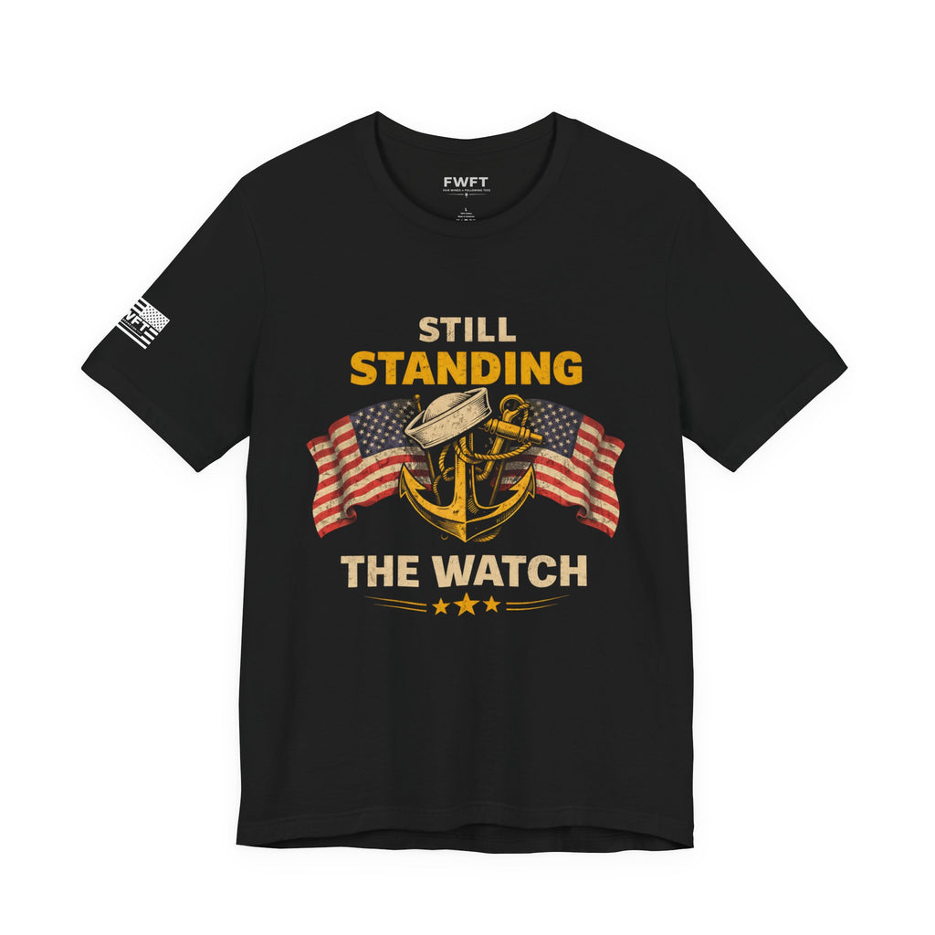 Still Standing the Watch Shirt | Navy Veteran Patriotic Tee | Military Pride T-Shirt for Sailors