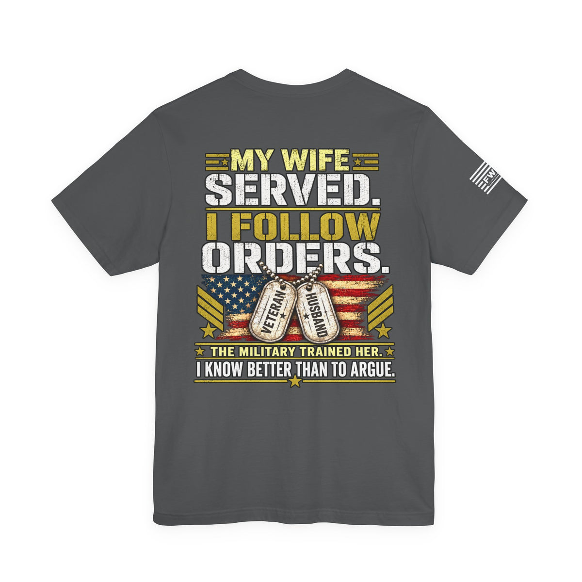 My Wife Served I Follow Orders T-Shirt – Funny Veteran Husband Military Spouse Support Tee