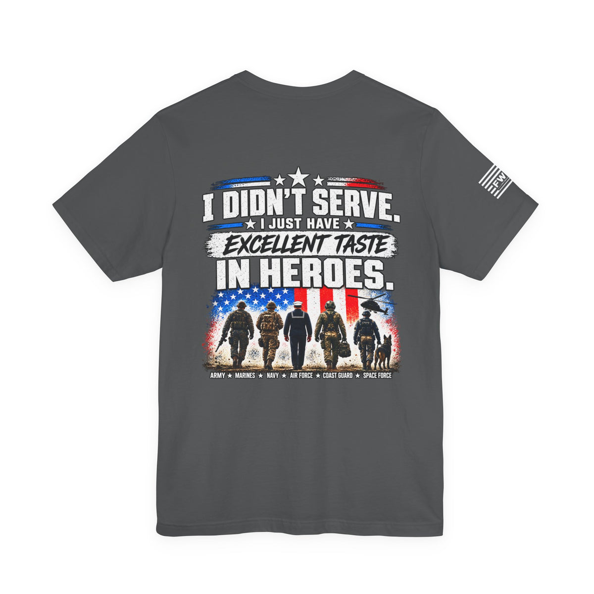I Didn’t Serve, I Just Have Excellent Taste in Heroes | Military Supporter T-Shirt